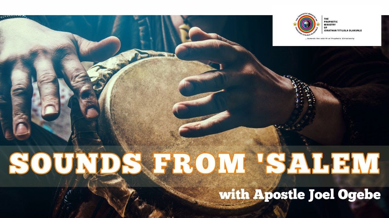 SOUNDS FROM 'SALEM with Apostle Joel Ogebe