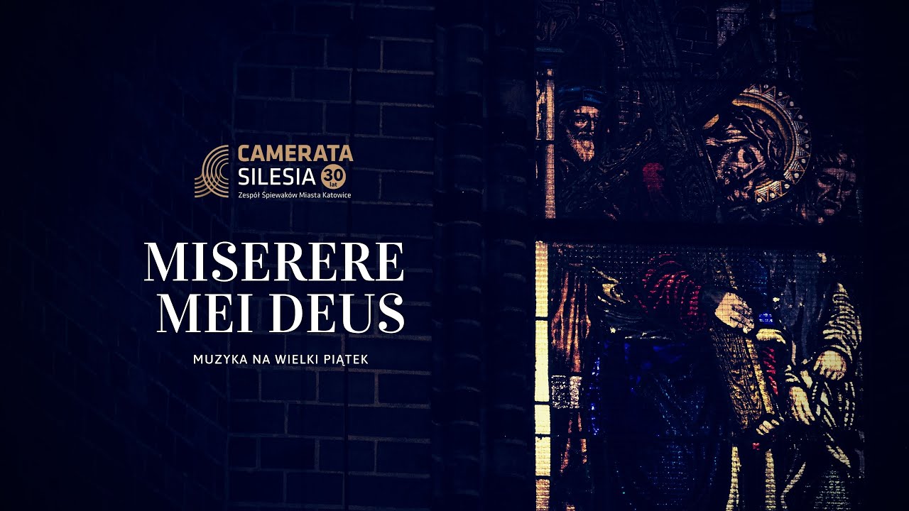 Miserere mei Deus - Muzyka na Wielki Piątek - Camerata Silesia Zespół Śpiewaków Miasta Katowice