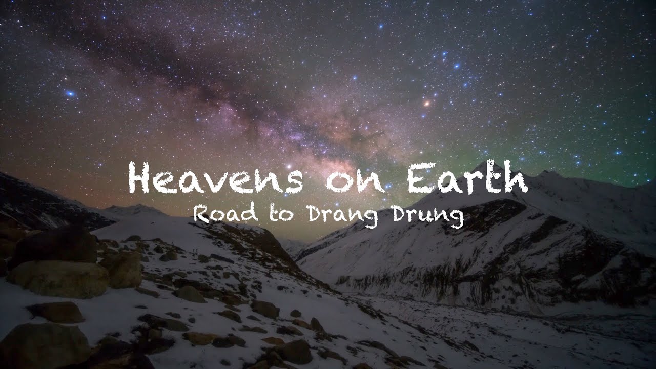 Heavens on Earth - Road to Drang Drung