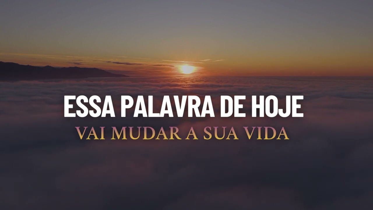 ESSA PALAVRA DE HOJE VAI MUDAR A SUA VIDA 