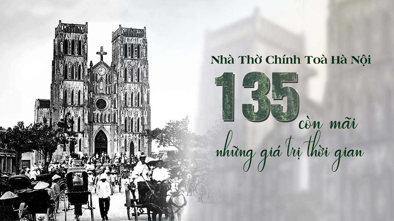 Phóng sự - Nhà Thờ Chính Tòa Hà Nội 135 Năm Còn Mãi Với Thời Gian