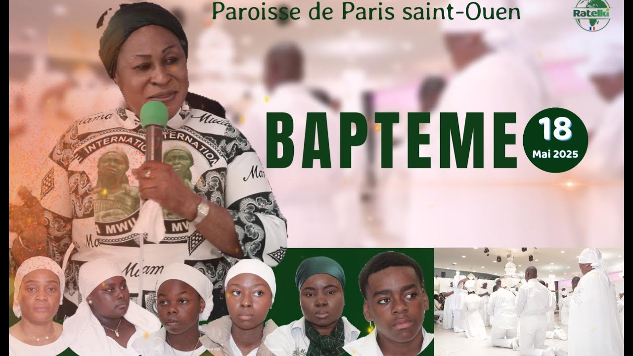 CEREMONIE DE BAPTEME DU DIMANCHE 18 Mai 2025 A LA PAROISSE DE PARIS SAINT-OUEN
