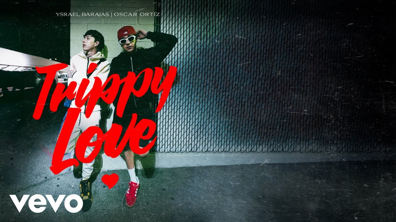 Ysrael Barajas, Oscar Ortiz - Trippy Love (Letra/Lyrics)