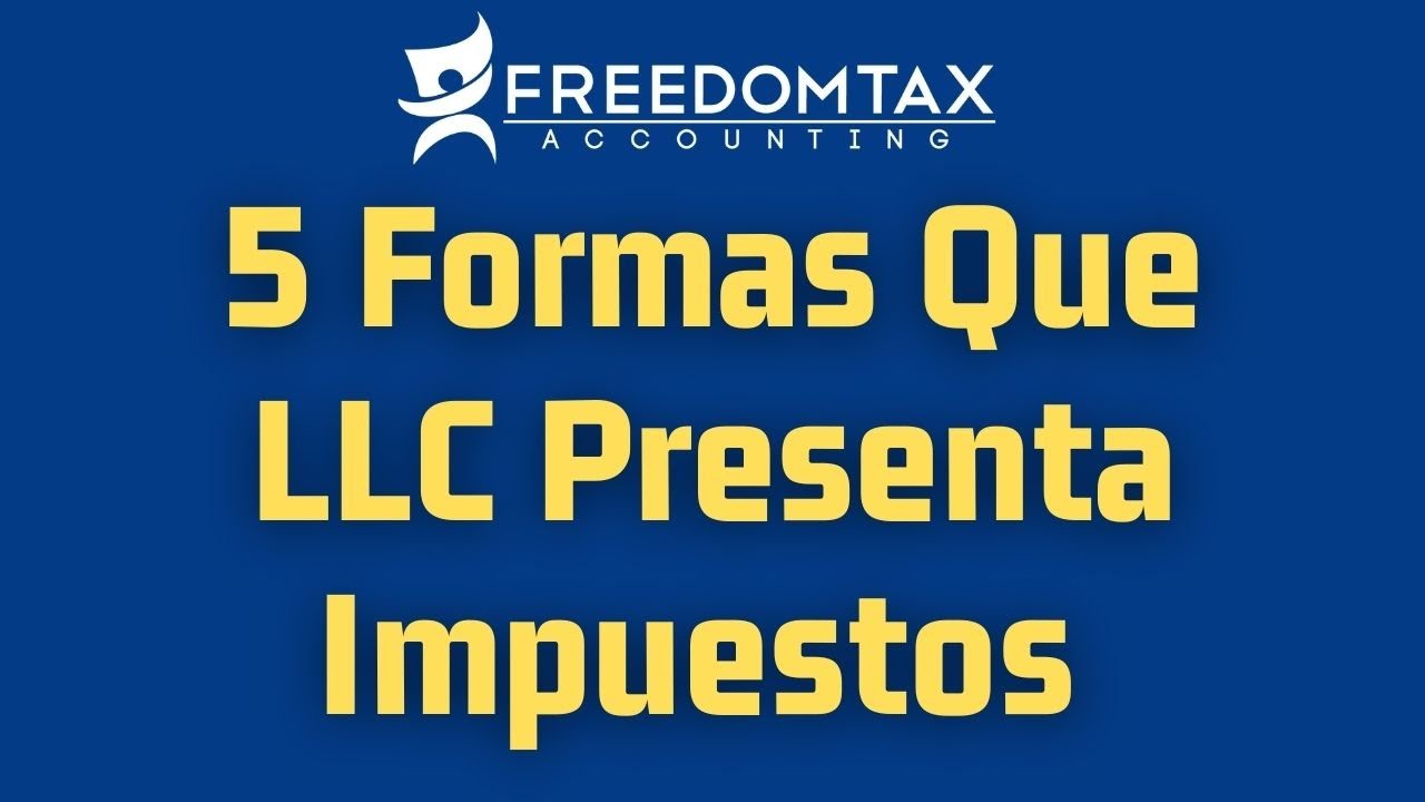 5 Formas Que Una Empresa LLC Puede Presentar Sus Impuestos