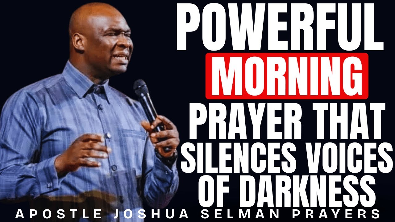 MOST POWERFUL MORNING PRAYERS THAT SILENCE EVERY VOICE OF DARKNESS | APOSTLE JOSHUA SELMAN