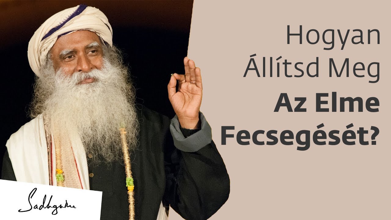 Hogyan állítsd meg az elme fecsegését | Sadhguru