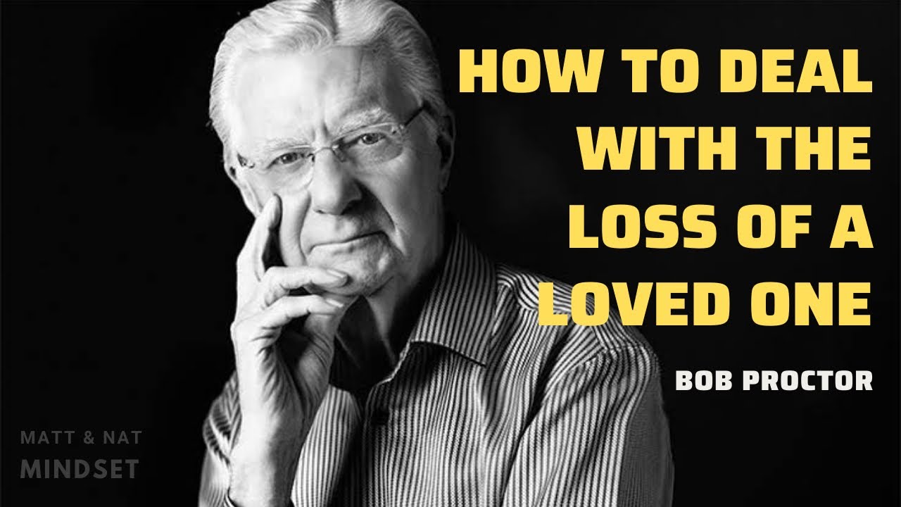 How to deal with the loss of a loved one | Bob Proctor