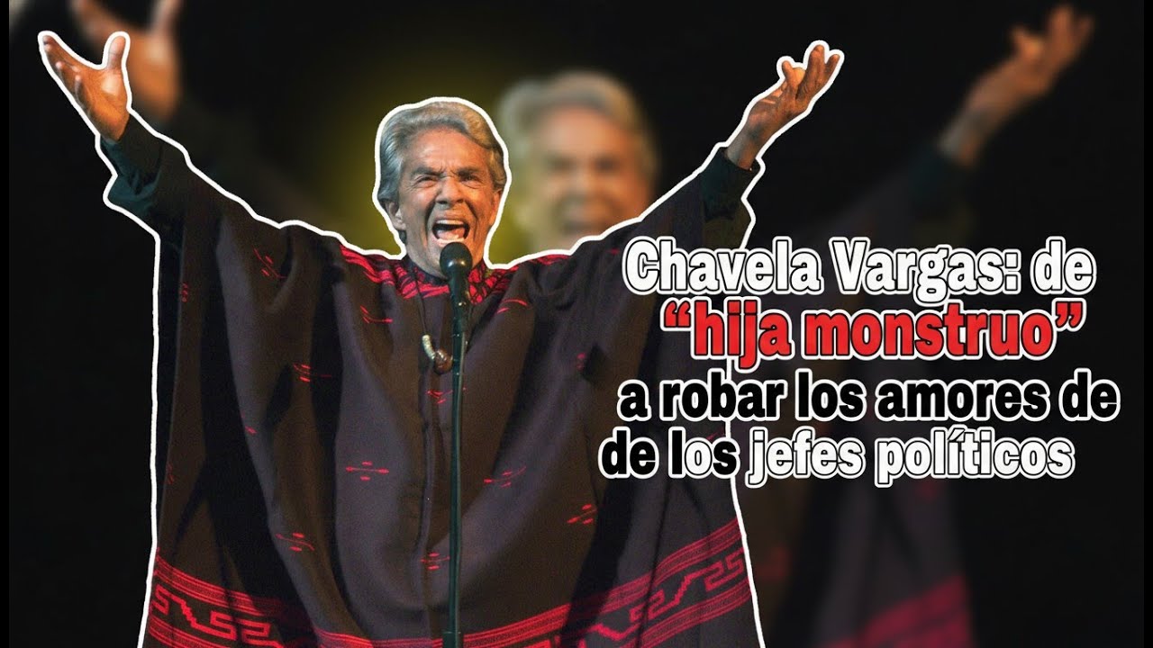 Chavela Vargas de “hija monstruo” a robar los amores de los jefes políticos