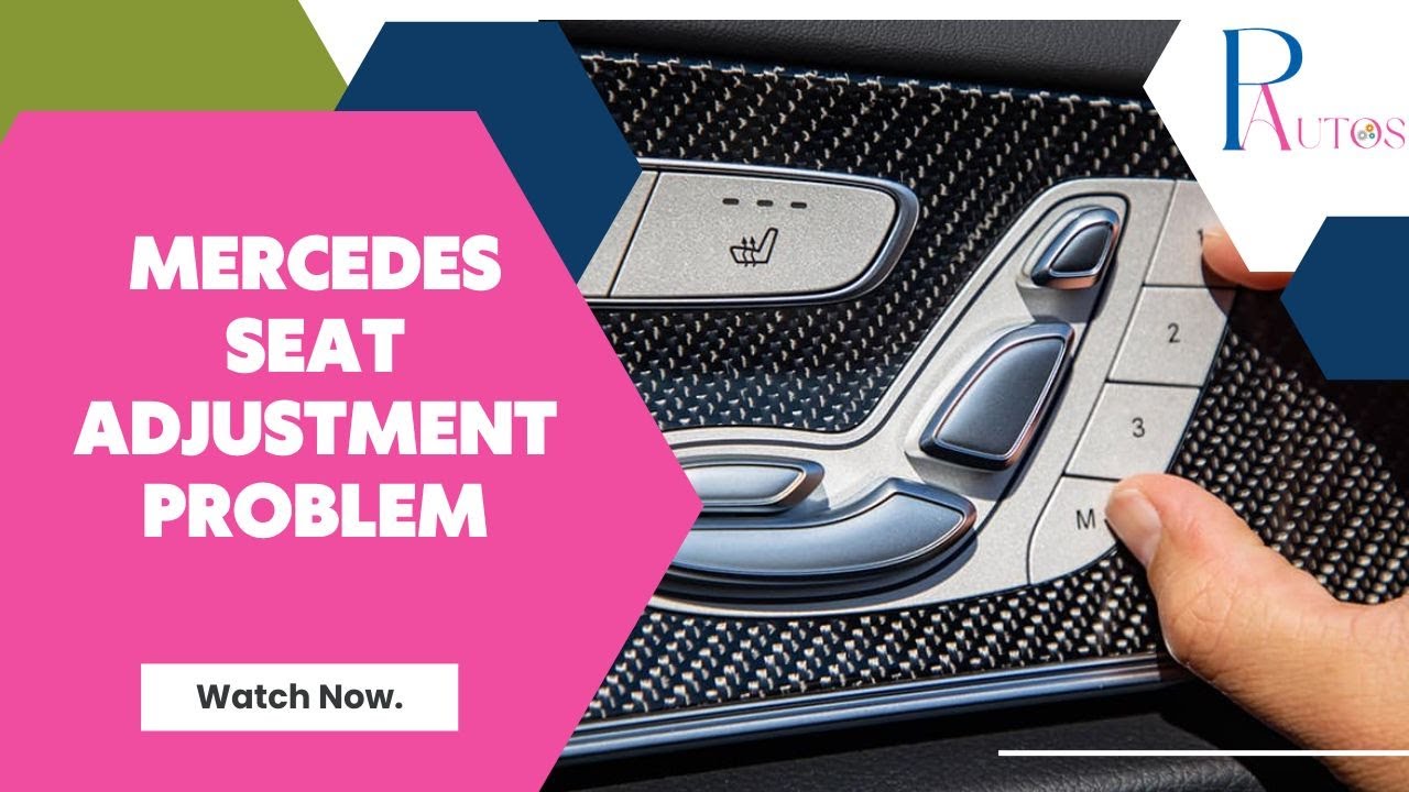 Is Your Mercedes Seat Stuck or Seat Adjustment problem?