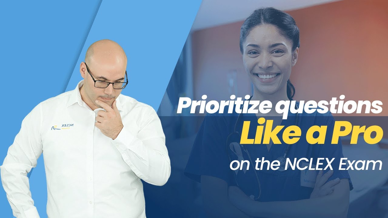 Prioritize questions like a PRO on the NCLEX exam