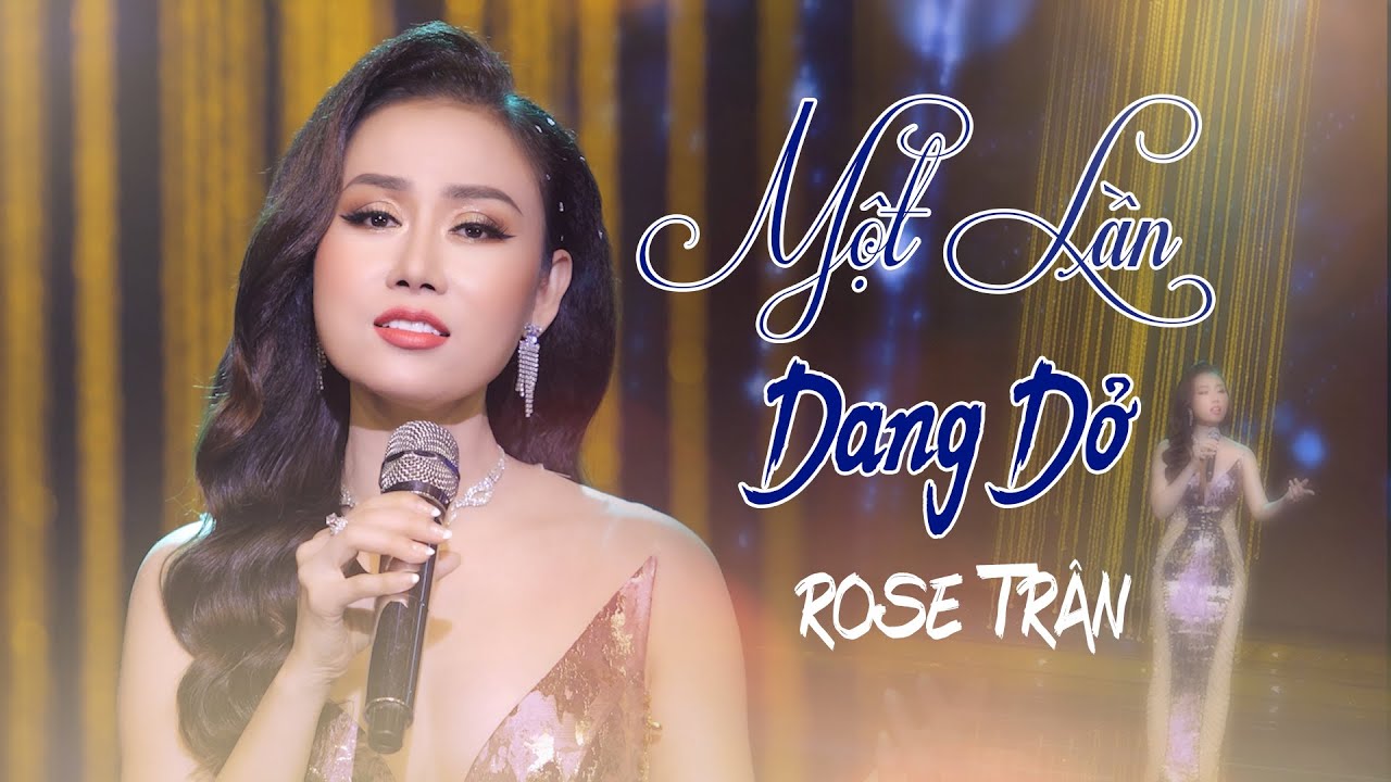 MỘT LẦN DANG DỞ -  ROSE TR&Acirc;N (Ngọc Tr&acirc;n) |  MV OFFICIAL