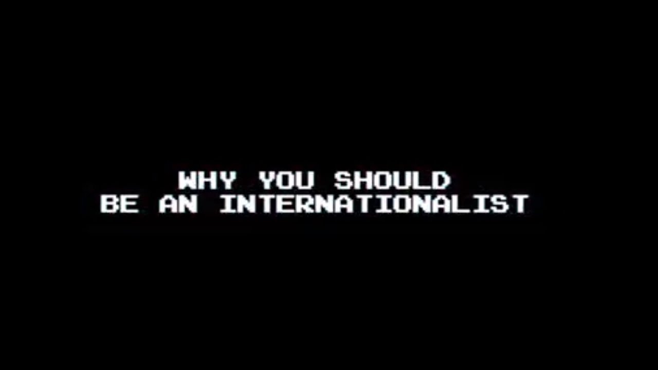 Why You Should Be An Internationalist