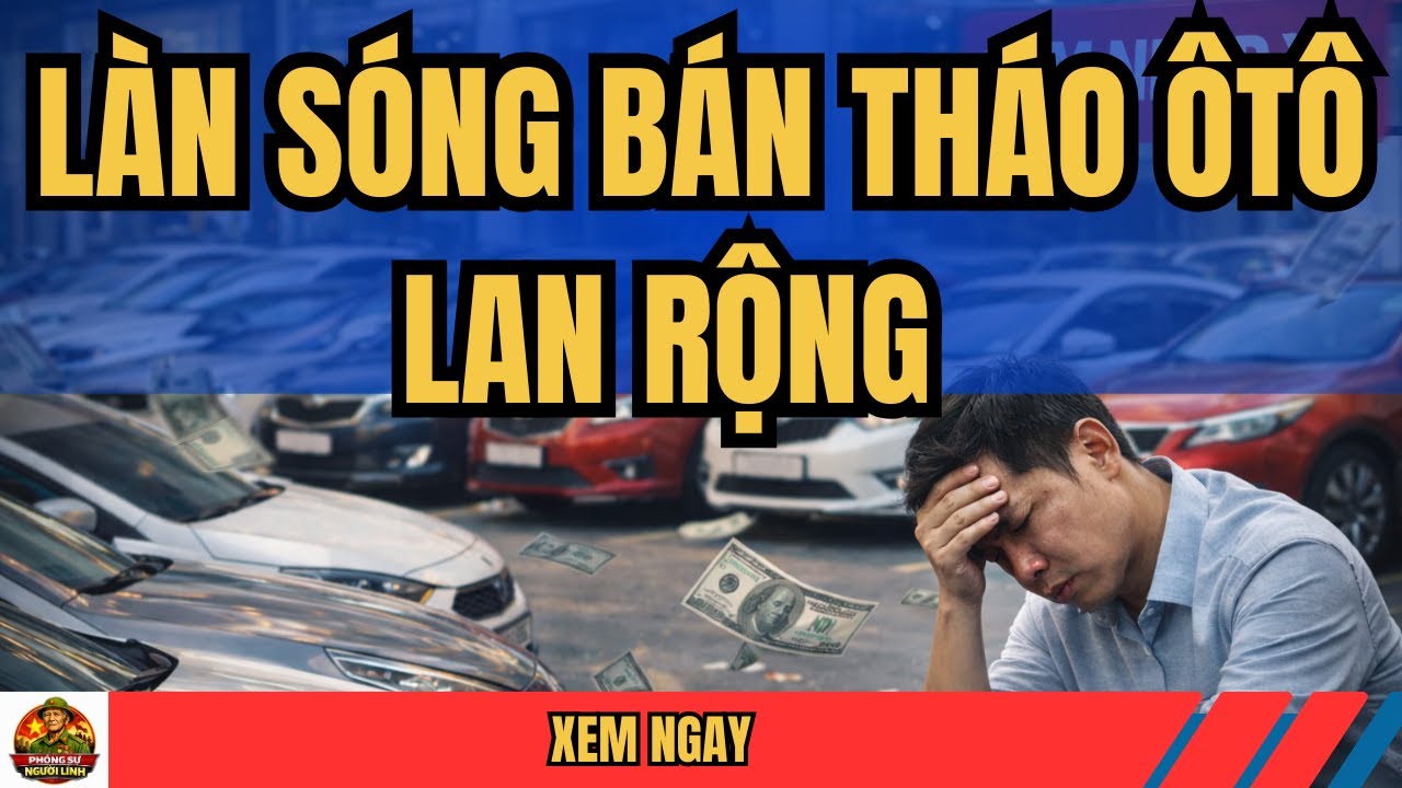 10 NGÀY TRƯỚC TẾT: LÀN SÓNG BÁN THÁO Ô TÔ LAN RỘNG#tintuc