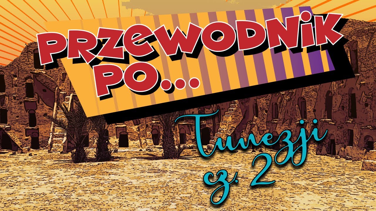 #4 Przewodnik po... Tunezji cz. 2