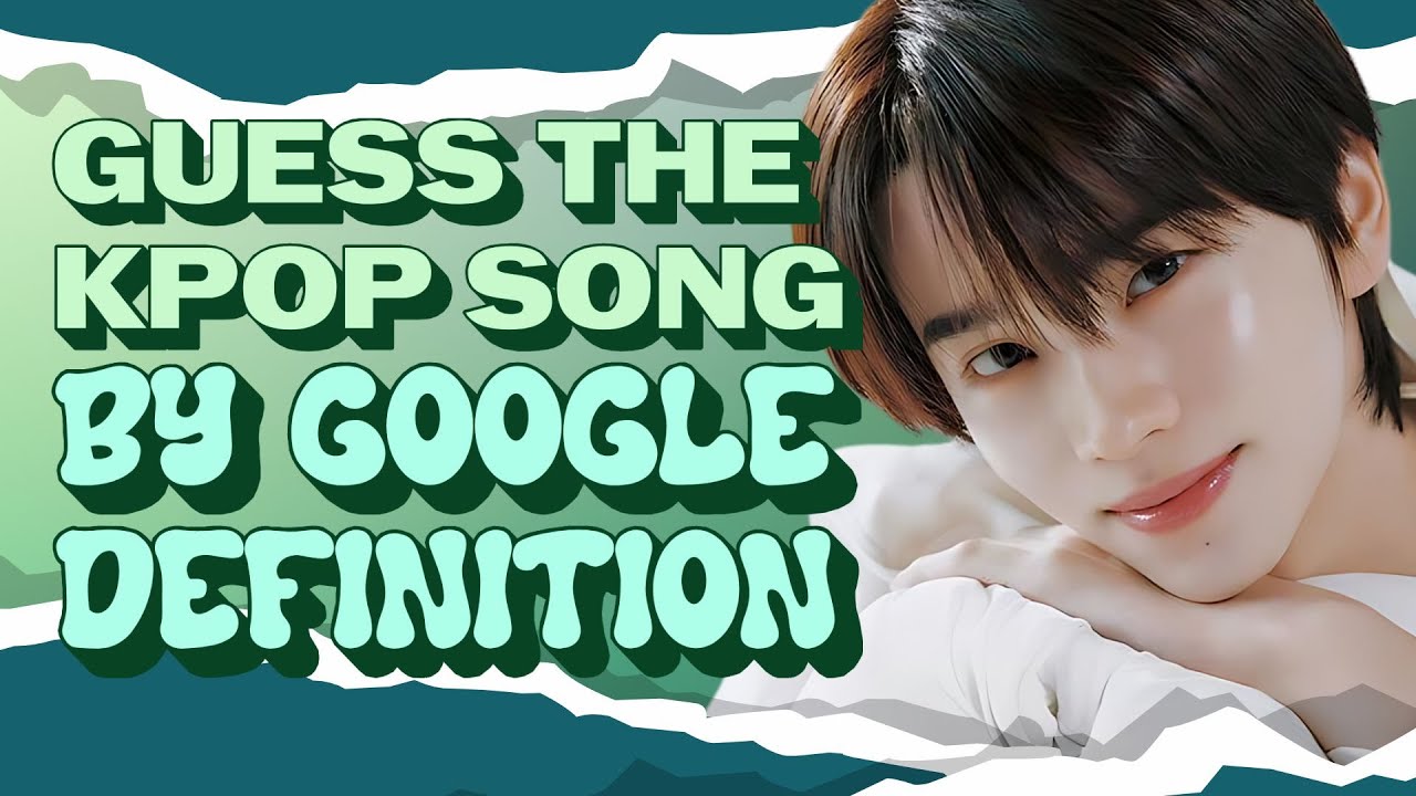 GUESS THE KPOP SONG BY GOOGLE DEFINITION 9 | KPOP GAME