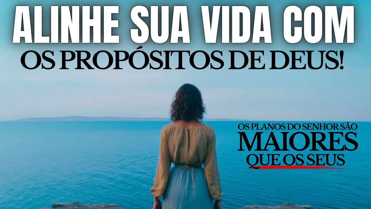 DESCUBRA COMO ALINHAR SUA VIDA COM OS PROPÓSITOS DE DEUS!