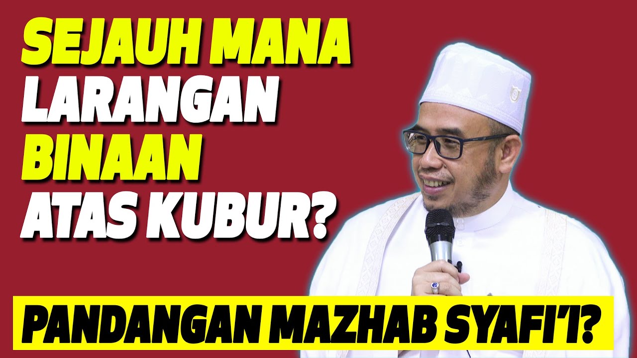 Dr MAZA - Sejauh Mana Larangan Binaan Atas Kubur? Pandangan Mazhab Shafi'i?