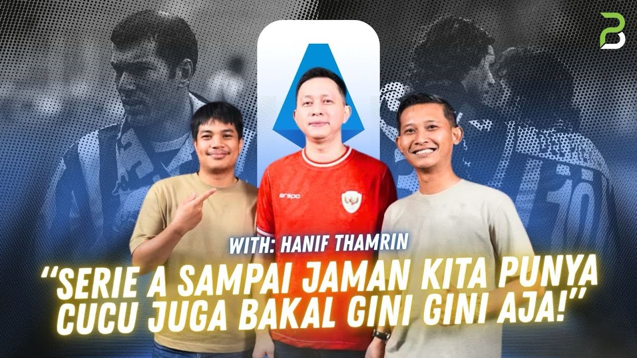 HANIF THAMRIN: SAMPAI PUNYA CUCU, SERIE A BAKAL AKAN GINI-GINI AJA | PINBALL EXCLUSIVE