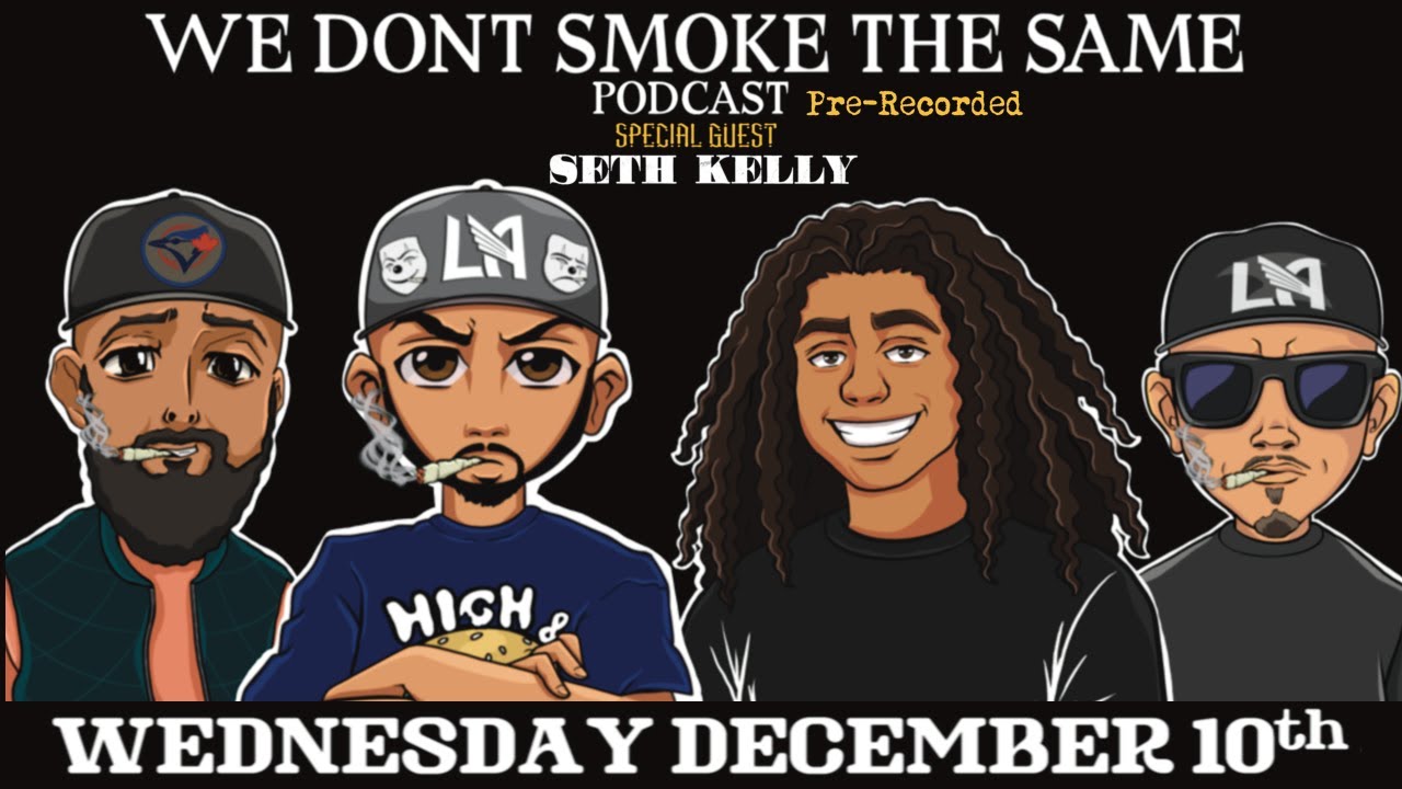 Seth Kelly | We Don't Smoke the Same podcast