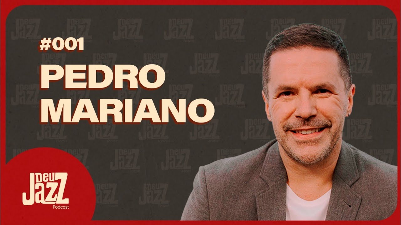PEDRO MARIANO - Deu Jazz Podcast #001