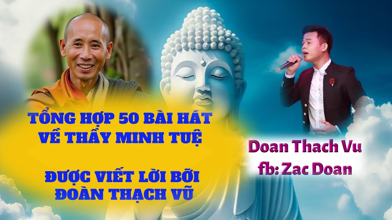 Tổng Hợp 50 bài hát hát về Thầy Minh Tuệ được Viết Lời bởi Đoàn Thạch Vũ #doanthachvu #thichminhtue