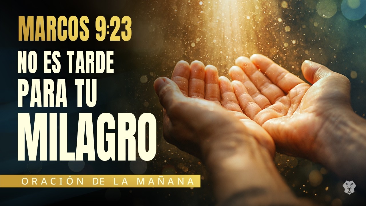 TODO ES POSIBLE SI CREES | Marcos 9:23 | Oración de la Mañana
