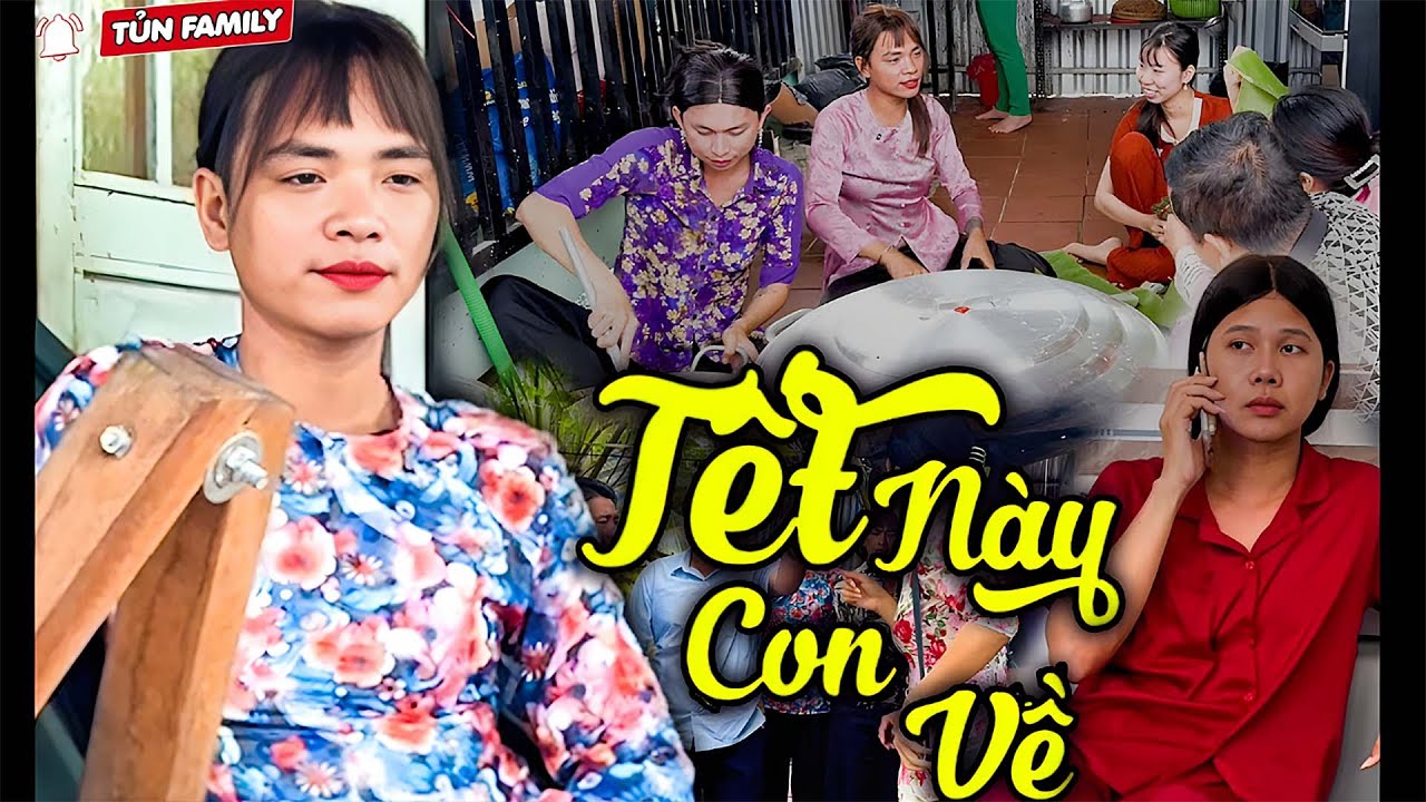 🔴PHIM TẾT 2026 - Tết Này Con Sẽ Về - Tủn Family