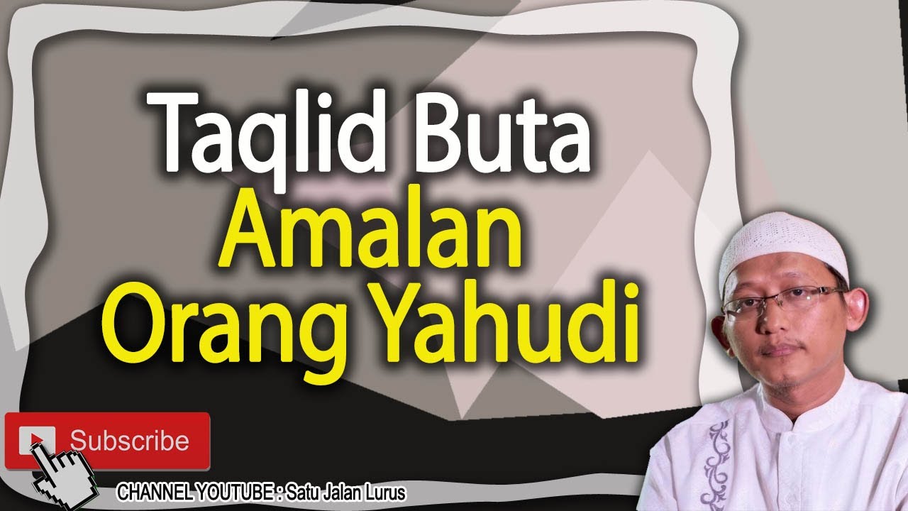 Taqlid Buta Amalan Orang Yahudi - Ustadz Abu Yahya Badrussalam ( Satu Jalan Lurus )