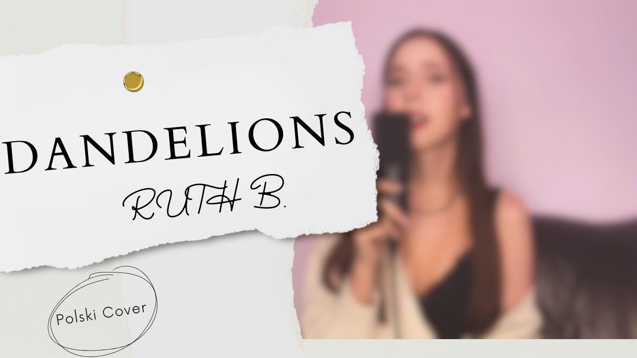 Dandelions - Ruth B.【Polish cover】