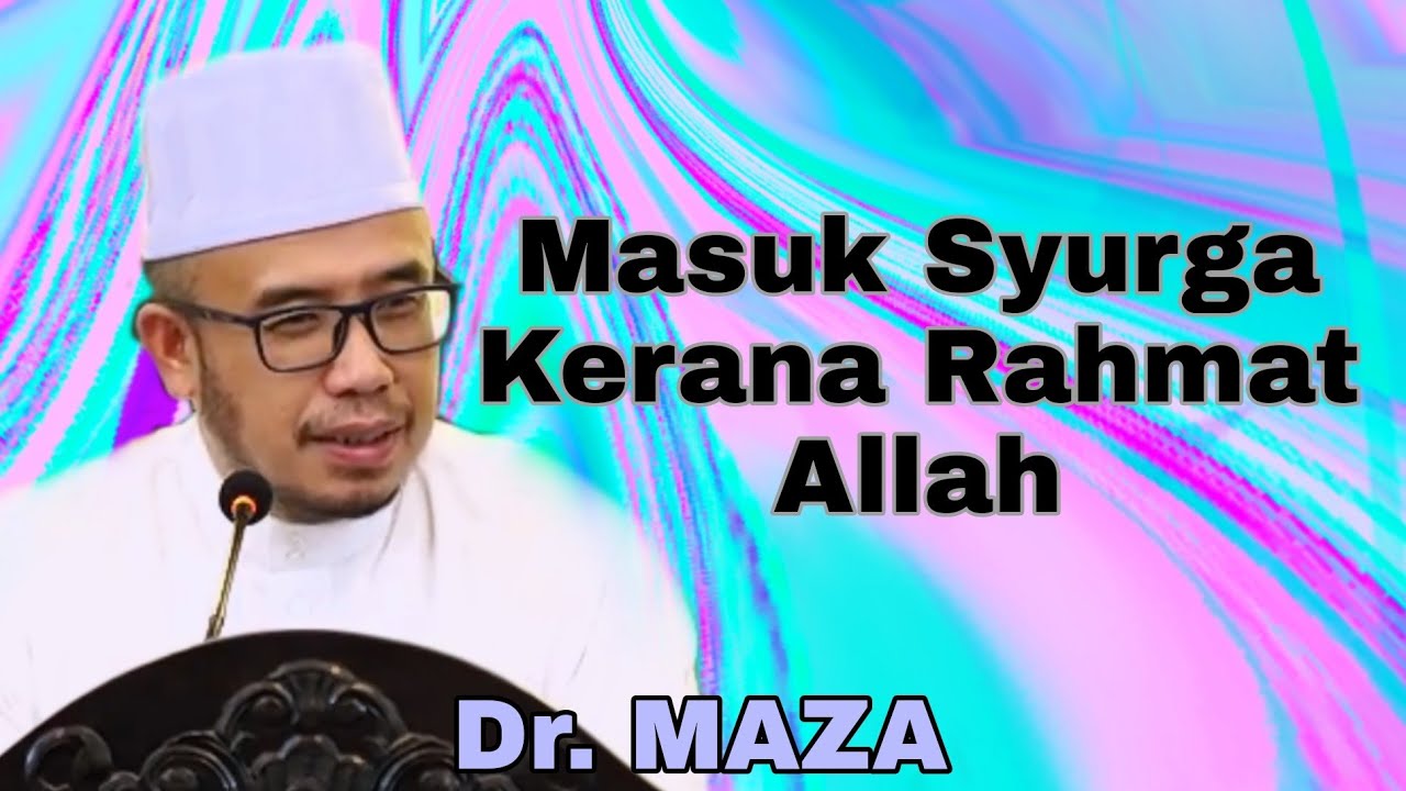 Masuk Syurga Kerana Rahmat Allah || Dr. MAZA