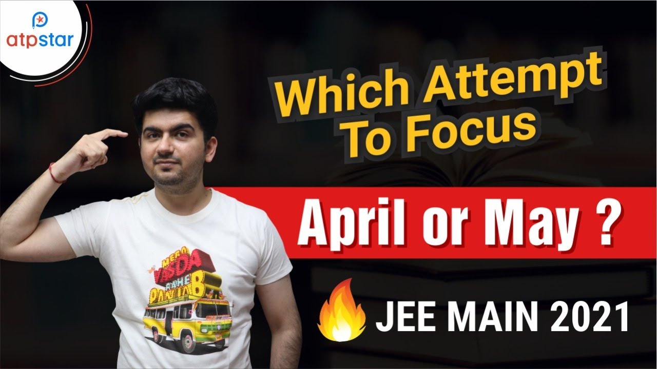 April or May attempt ? JEE Mains 2021 | Vineet Khatri Sir | NTA Exam| ATP STAR| Preparation strategy