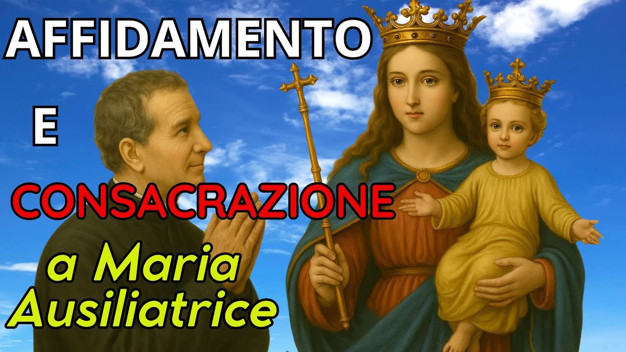 Atto di Affidamento e Consacrazione a Maria Ausiliatrice Preghiera potente alla Madonna Ausiliatrice