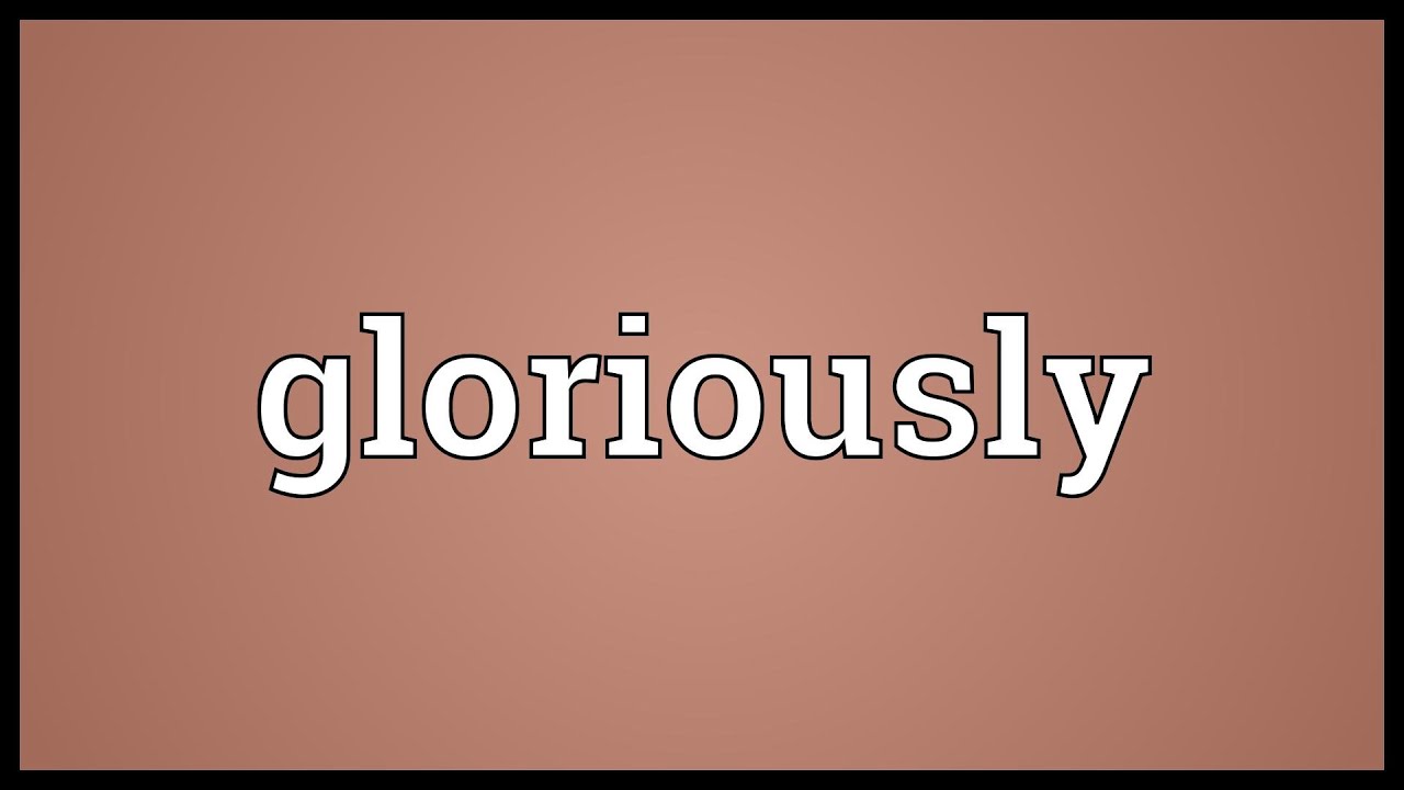 Gloriously Meaning