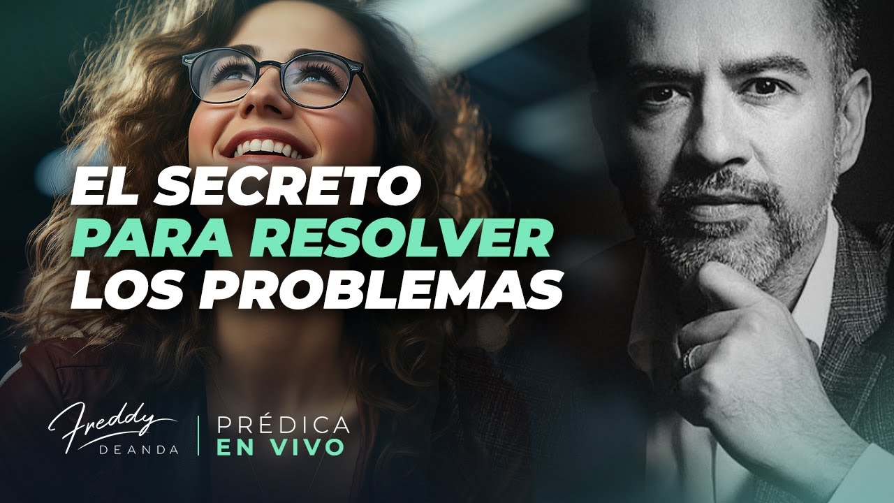 El secreto para resolver los problemas - Freddy DeAnda