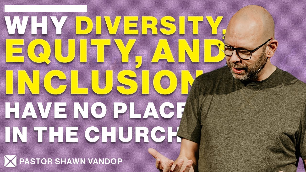 WHY DIVERSITY, EQUITY, AND INCLUSION HAVE NO PLACE IN THE CHURCH || Pastor Shawn Vandop