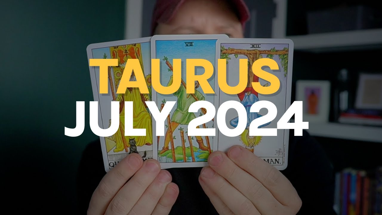 Taurus July 2024 Tarot Reading 