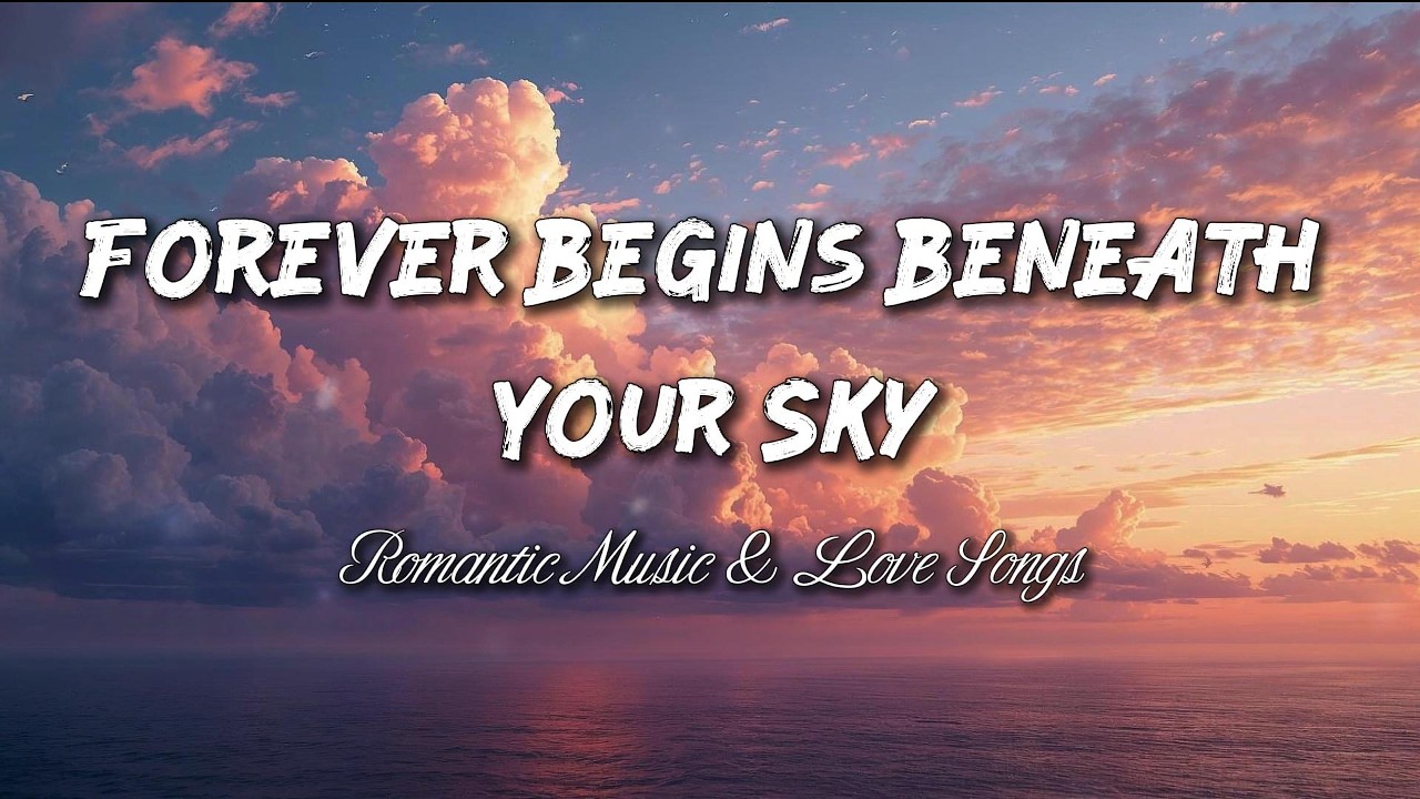 Forever Begins Beneath Your Sky 💖 Beautiful Romantic Love Song (Lyrics)