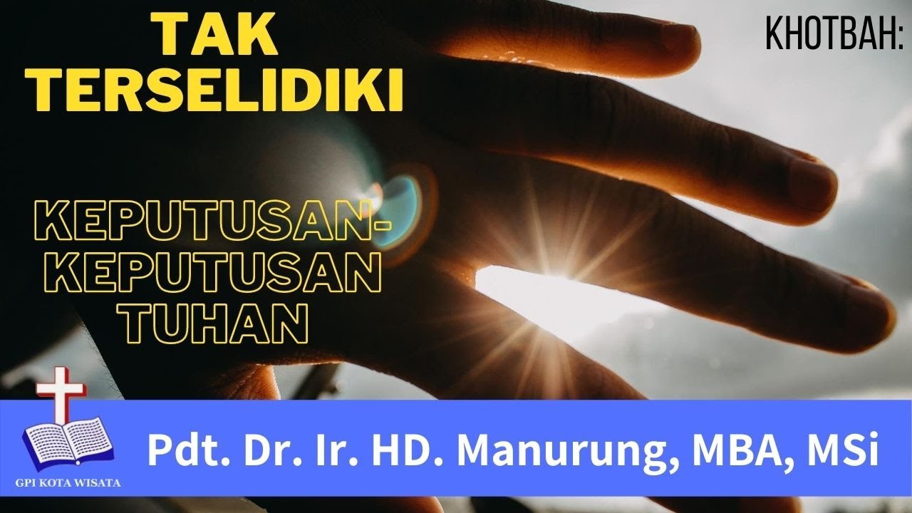 Tak Terselidiki Keputusan Keputusan Tuhan (Roma 11:33-36) - Pdt. Dr. Ir. HD. Manurung, MBA, MSi