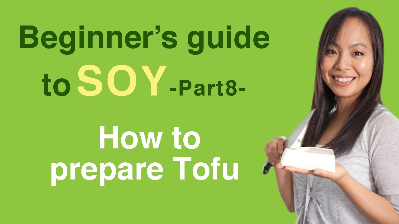 Beginner's guide to soy 8- How to prepare tofu