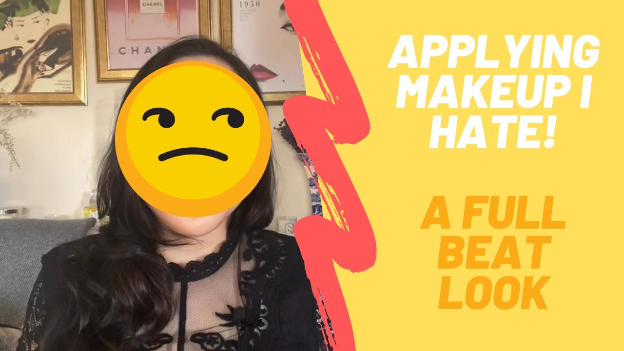 Applying Makeup I HATE; Creating a Full Beat Look
