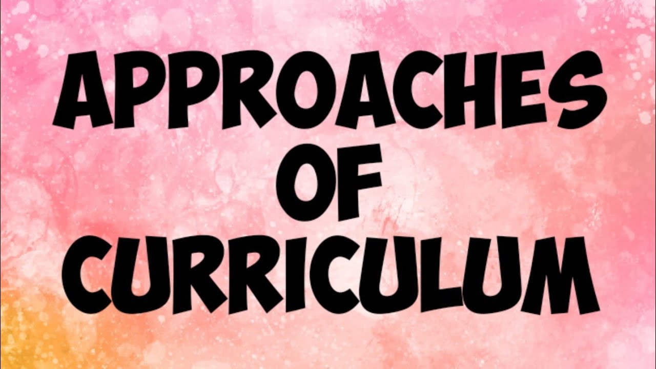 Approaches of curriculum