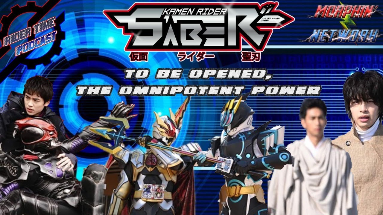 Rider Time Podcast: Kamen Rider Saber Episode 36: To Be Opened, The Omnipotent Power.