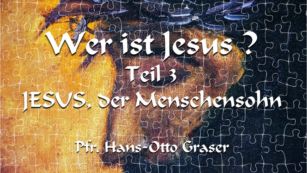 Wer ist Jesus? - Teil 3: Jesus, der Menschensohn