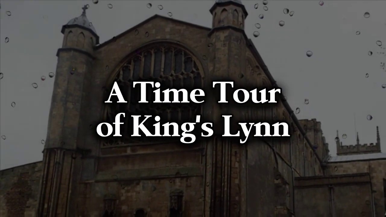 A Time Tour of Kings Lynn!