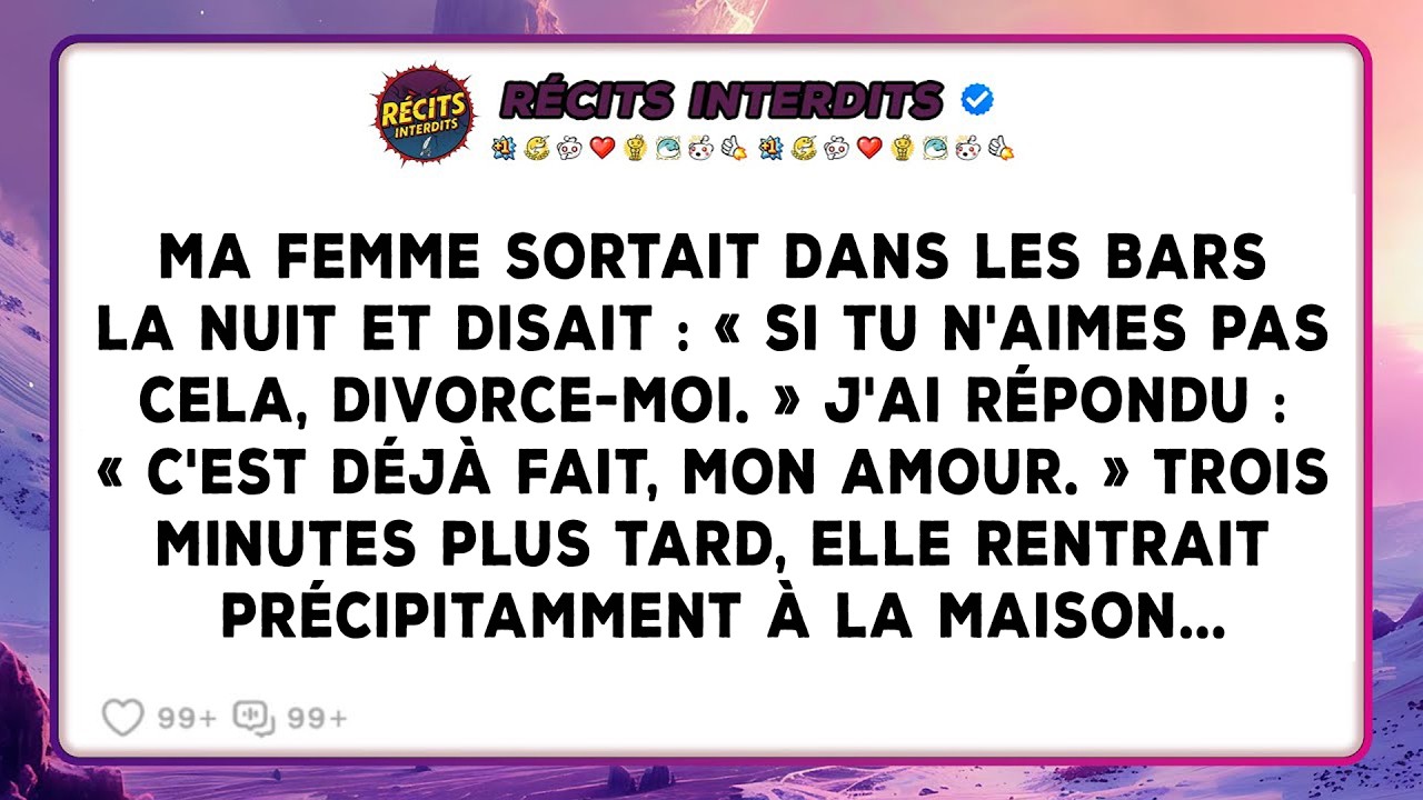 Ma Femme Sortait Dans Les Bars La Nuit Et Disait : « Si Tu N'aimes Pas Cela, Divorce-moi. » J'ai...