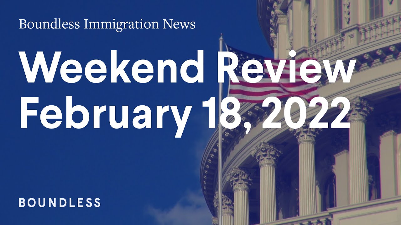 Boundless Immigration News: Weekend Review | February 18, 2022
