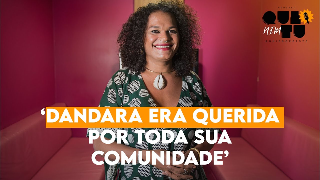 'Dandara mobilizou toda uma comunidade em torno do seu assassinato', diz Dediane Souza | QNT #88