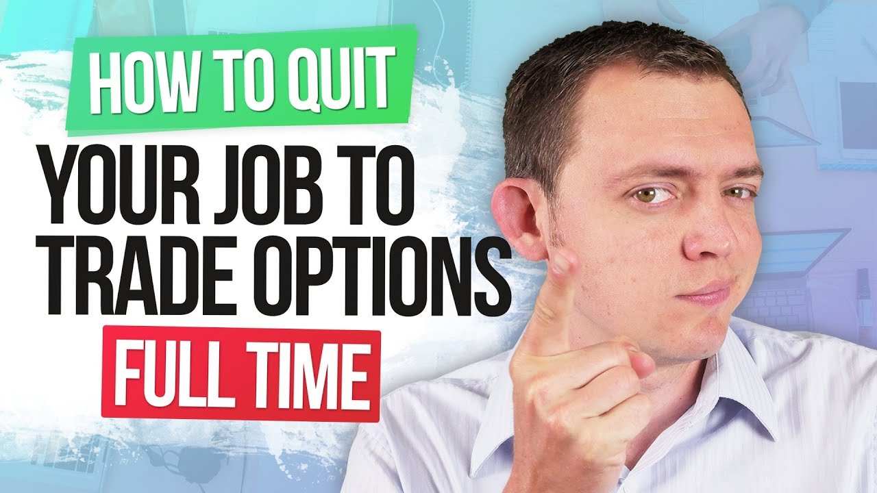 Leaving a Stressful Job to Trade Options Full Time Getting Started Guide