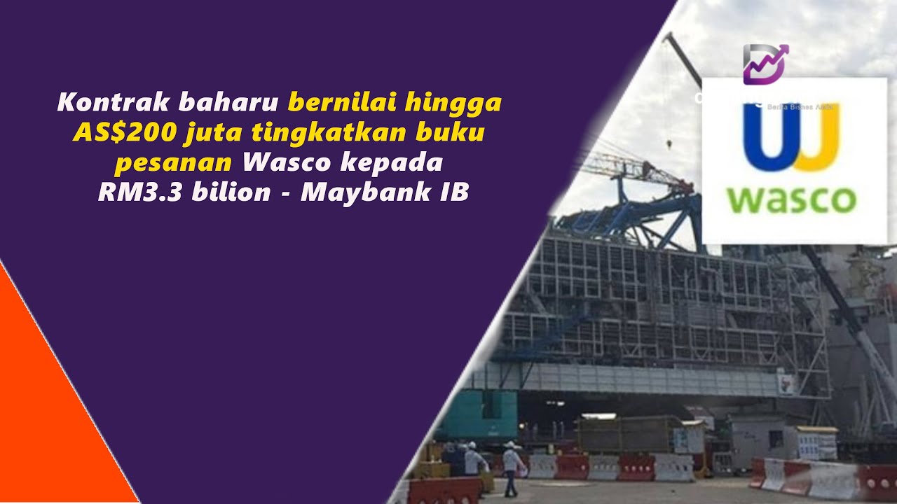 Kontrak baharu bernilai hingga AS$200 juta tingkatkan buku pesanan Wasco kepada RM3.3 bilion