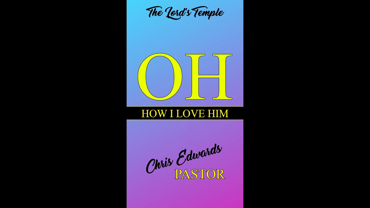 Chris Edwards - Oh, How I Love Him